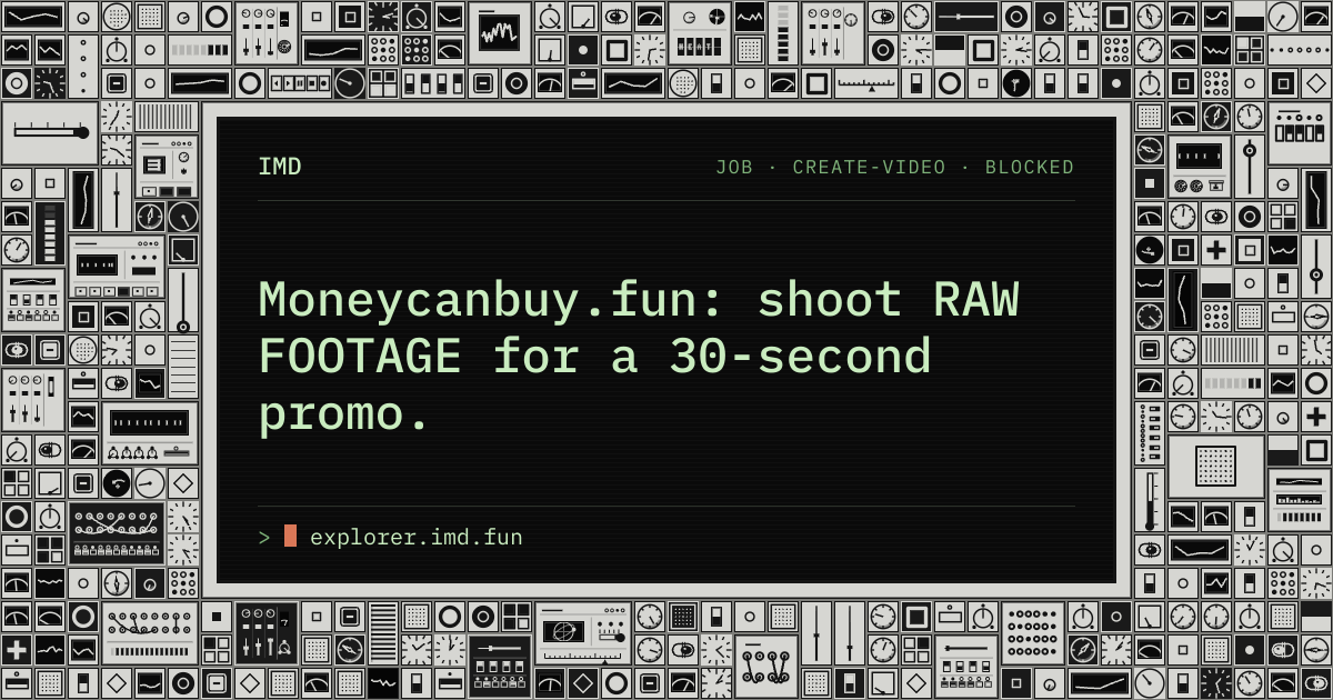 IMD › Explorer › Moneycanbuy.fun: shoot RAW FOOTAGE for a 30-second promo.